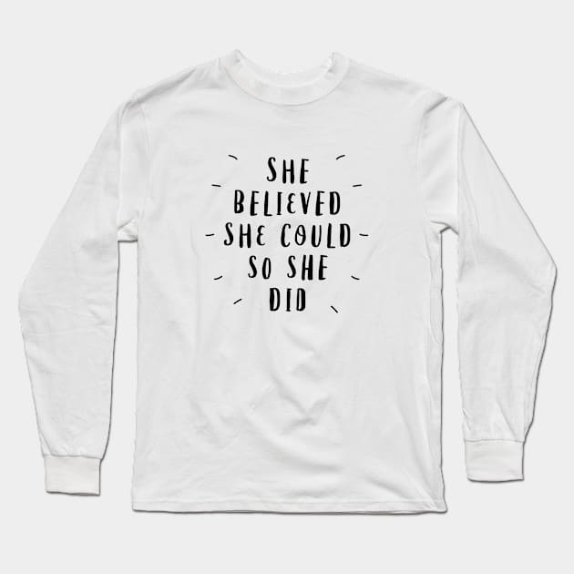 She Believed She Could So She Did Long Sleeve T-Shirt by MotivatedType